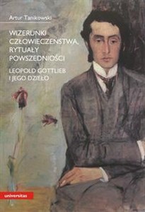 Picture of Wizerunki człowieczeństwa, rytuały powszedniości Leopold Gottlieb i jego dzieło