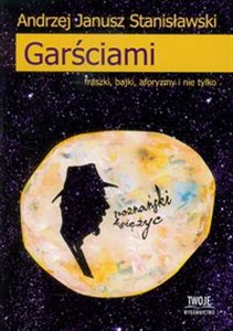 Obrazek Garściami fraszki, bajki, aforyzmy i nie tylko