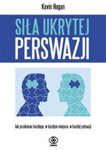 Obrazek Siła ukrytej perswazji Jak przekonać każdego, w każdym miejscu, w każdej sytuacji