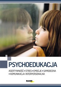 Obrazek Psychoedukacja Asertywność. Stres. Emocje. Samoocena. Komunikacja interpersonalna