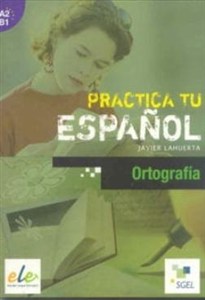 Obrazek Practica tu espanol. Ortografia A2-B1