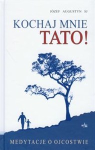 Obrazek Kochaj mnie tato Medytacje o ojcowstwie