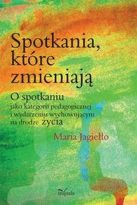 Obrazek Spotkania które zmieniają O spotkaniu jako kategorii pedagogicznej i wydarzeniu wychowującemu na drodze życia