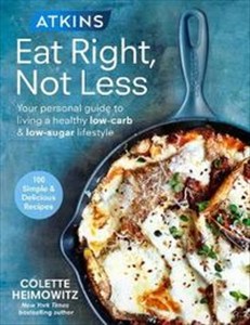 Obrazek Atkins Eat Right Not Less Your personal guide to living a healthy low-carb and low-sugar lifestyle