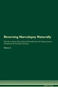 Obrazek Reversing Narcolepsy Naturally The Raw Vegan Plant-Based Detoxification & Regeneration Workbook for Healing Patients. Volume 2