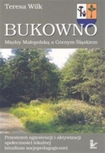 Picture of Bukowno. Między Małopolską a Górnym Śląskiem Przestrzeń egzystencji i aktywizacji społeczności lokalnej (studium socjopedagogiczne)