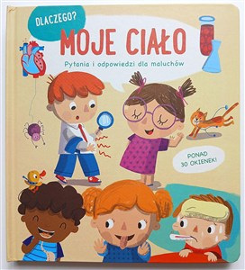 Picture of Moje ciało. Dlaczego? Pytania i odpowiedzi dla maluchów