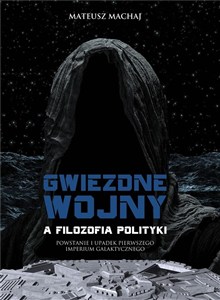 Obrazek Gwiezdne wojny a filozofia polityki Powstanie i upadek Pierwszego Imperium Galaktycznego