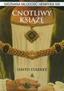 Obrazek Cnotliwy książę Nieznana młodość Henryka VIII