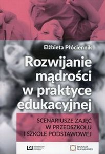 Obrazek Rozwijanie mądrości w praktyce edukacyjnej Scenariusze zajęć w przedszkolu i szkole podstawowej