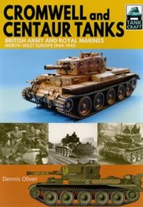 Obrazek Tank Craft 9: Cromwell and Centaur Tanks British Army and Royal Marines, North-west Europe 1944–1945