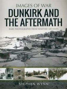 Obrazek Dunkirk and the Aftermath Rare Photographs from Wartime Archives