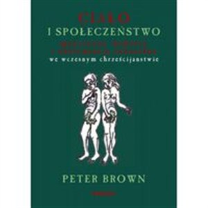 Obrazek Ciało i społeczeństwo mężczyźni, kobiety i abstynencja seksualna we wczesnym chrześcijaństwem