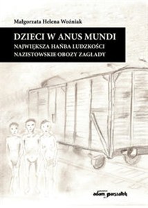 Obrazek Dzieci w anus mundi. Największa hańba ludzkości. Nazistowskie obozy zagłady