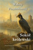 Zobacz : Sokół król... - Walery Przyborowski