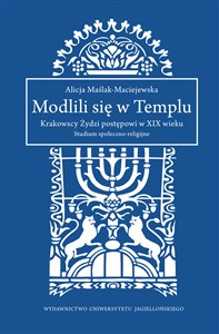 Picture of Modlili się w Templu Krakowscy Żydzi postępowi w XIX wieku. Studium społeczno-religijne