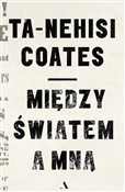 Zobacz : Między świ... - Ta-Nehisi Coates