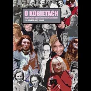 Picture of O kobietach. Biograficzne i społeczne wymiary kobiecości