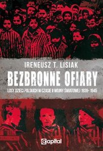 Obrazek Bezbronne ofiary Losy dzieci polskich w czasie II Wojny Światowej 1939-1945