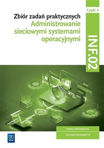 Obrazek Zbiór zadań praktycznych. INF.02. Administrowanie sieciowymi systemami operacyjnymi. Część 4 Technikum