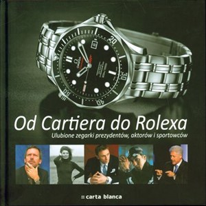 Obrazek Od Cartiera do Rolexa Ulubione zegarki prezydentów, aktorów i sportowców