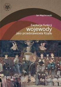 Picture of Ewolucja funkcji wojewody jako przedstawiciela rządu
