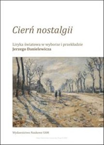 Obrazek Cierń nostalgii Liryka światowa w wyborze i przekładzie Jerzego Danielewicza