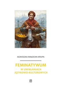 Obrazek Feminatywum w uwikłaniach językowo-kulturowych