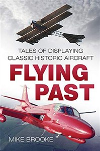 Obrazek Flying Past: Tales of Displaying Classic Historic Aircraft