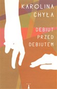 Debiut prz... - Karolina Chyła -  books in polish 