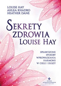 Obrazek Sekrety zdrowia Louise Hay Sprawdzone sposoby wprowadzania harmonii w ciele i duszy