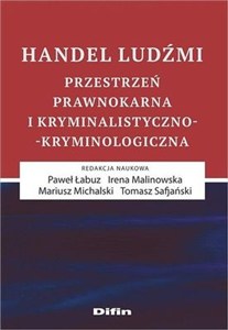 Obrazek Handel ludźmi Przestrzeń prawnokarna i kryminalistyczno-kryminologiczna