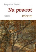 Na powrót ... - Bogusław Dopart -  Książka z wysyłką do UK