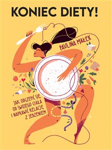 Obrazek Koniec diety! Jak odczepić się od swojego ciała i naprawić relację z jedzeniem