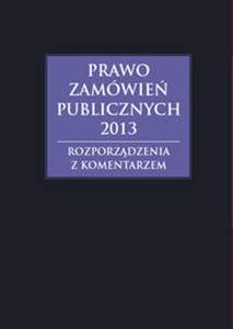 Obrazek Prawo zamówień publicznych 2013 Rozporządzenia z komentarzem