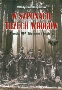 Picture of W szponach trzech wrogów Przeciw UPA, Niemcom i Sowietom