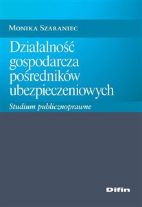 Obrazek Działalność gospodarcza pośredników ubezpieczeniowych Studium publicznoprawne