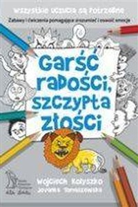 Obrazek Garść radości, szczypta złości Zabawy i ćwiczenia pomagające zrozumieć i oswoić emocje