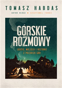 Picture of Górskie rozmowy. Ludzie, miejsca i historie z polskich gór