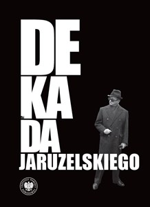Obrazek Dekada Jaruzelskiego Z historii politycznej PRL 1980–1989/90