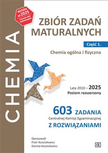 Obrazek Zbiór zadań maturalnych. Część 1. Chemia ogólna i fizyczna. Lata 2010-2025. Poziom rozszerzony 603 zadań CKE z rozwiązaniami