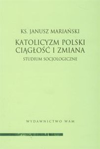 Obrazek Katolicyzm polski Ciągłość i zmiana Studium socjologiczne