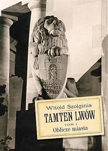 Obrazek Tamten Lwów Tom 1 Oblicze miasta