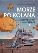 Książka : Morze po k... - Marcin Kołodziejczyk, Marcin Podolec