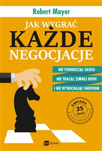 Obrazek Jak wygrać każde negocjacje Nie podnosząc głosu, nie tracąc zimnej krwi i nie wybuchając gniewem