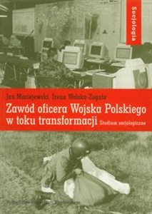 Obrazek Zawód oficera Wojska Polskiego w toku transformacji Studium socjologiczne