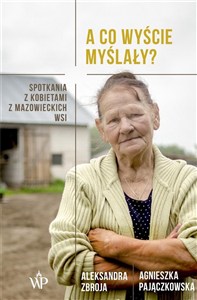 Obrazek A co wyście myślały? Spotkania z kobietami z mazowieckich wsi