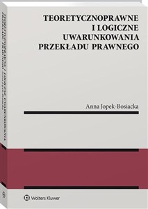 Obrazek Teoretycznoprawne i logiczne uwarunkowania przekładu prawnego