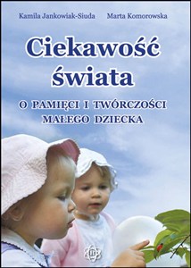 Obrazek Ciekawość świata O pamięci i twórczości małego dziecka