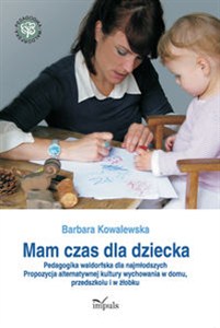 Obrazek Mam czas dla dziecka Pedagogika waldorfska dla najmłodszych. Propozycja alternatywnej kultury wychowania w domu, przedszk